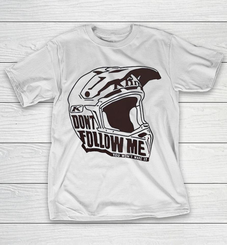 Klim Dont Follow Me You Wont Make It Dirt Bike Motocross Helmet Racing Shirts 1 Klim Dont Follow Me You Wont Make It Dirt Bike Motocross Helmet Racing Shirts