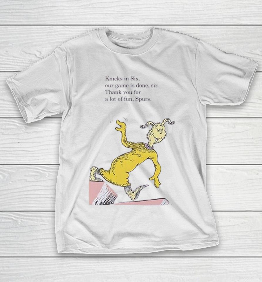 Knicks In Six Our Game Is Done Sir Thank You For A Lot Of Fun Spurs Dr Seuss Shirts 1 Knicks In Six Our Game Is Done Sir Thank You For A Lot Of Fun Spurs Dr Seuss Shirts