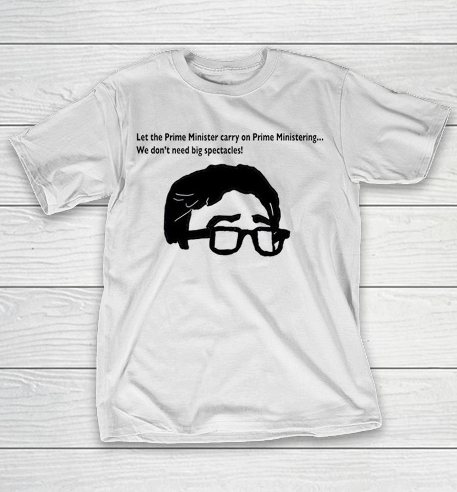 Let The Prime Minister Carry On Prime Ministering We Don’t Need Big Spectacles Shirts 1 Let The Prime Minister Carry On Prime Ministering We Don’t Need Big Spectacles Shirts