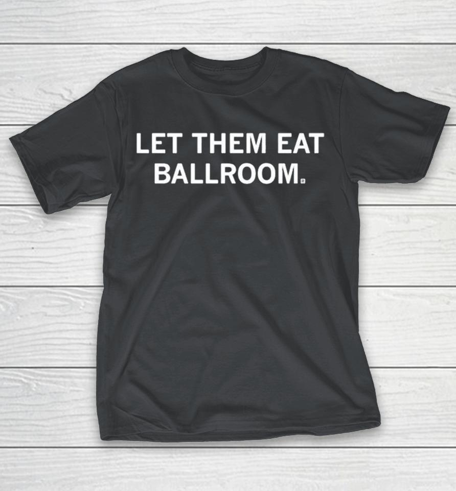 Let Them Eat Ballroom Shirts 1 Let Them Eat Ballroom Shirts