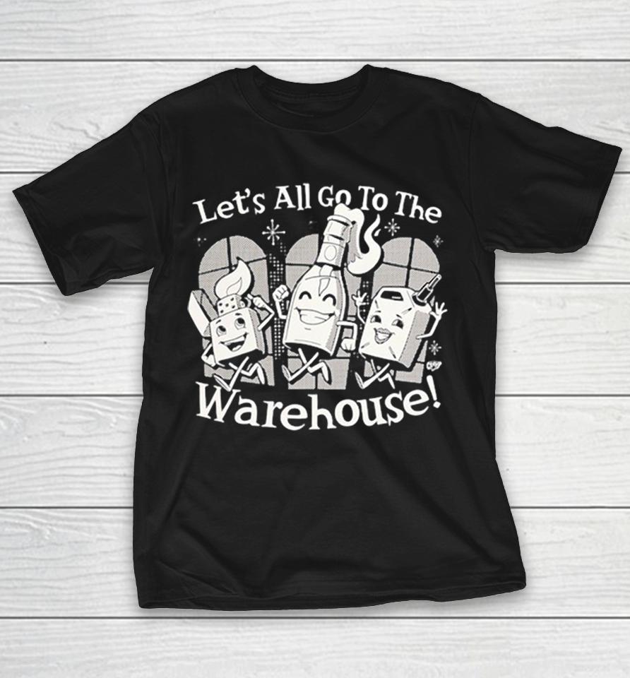 Let’s All Go To The Warehouse Molotov Cocktail Lighter Gas Can Firebomb Shirts 1 Let’s All Go To The Warehouse Molotov Cocktail Lighter Gas Can Firebomb Shirts
