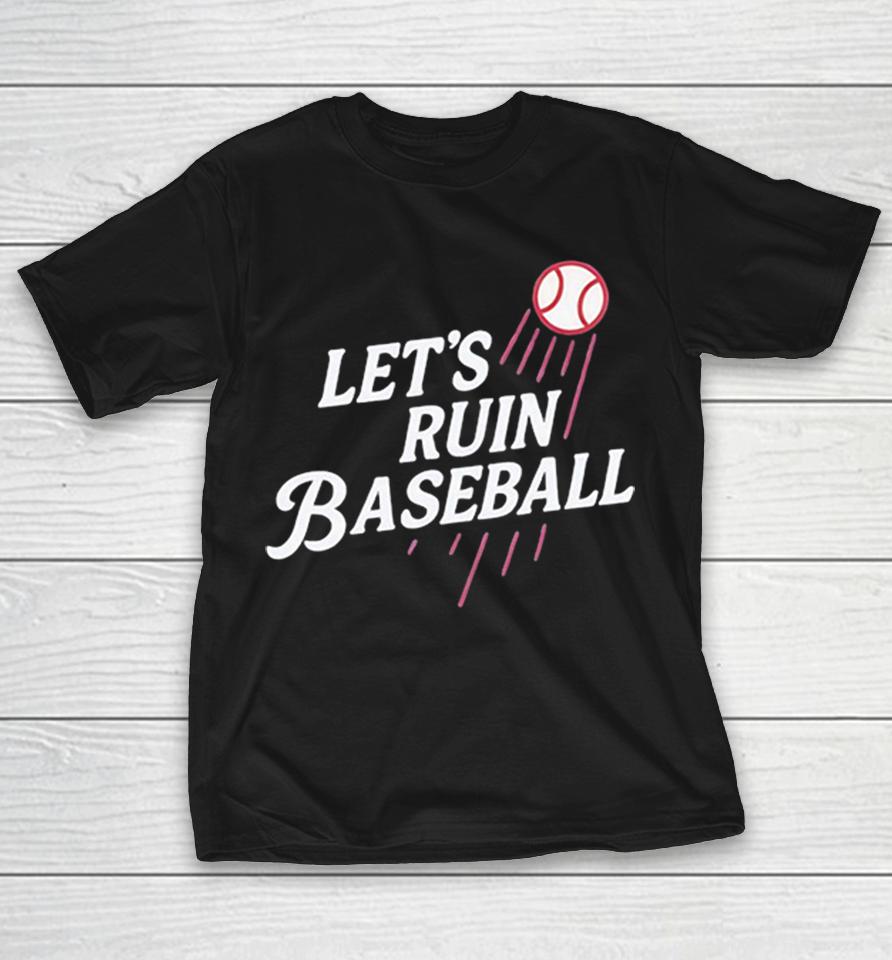 Lets Ruin Baseball Major League Baseball As Los Angeles Dodgers Shirts 1 Lets Ruin Baseball Major League Baseball As Los Angeles Dodgers Shirts