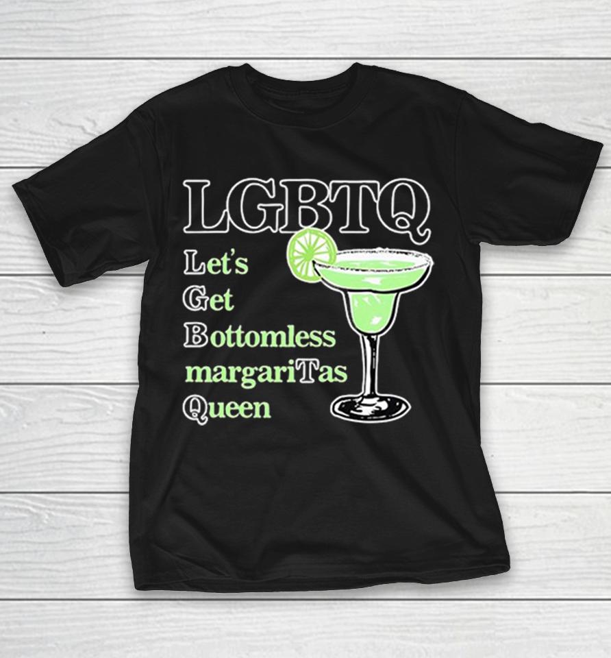 Lgbtq Let’s Get Bottomless Margaritas Queen Text Shirts 1 Lgbtq Let’s Get Bottomless Margaritas Queen Text Shirts