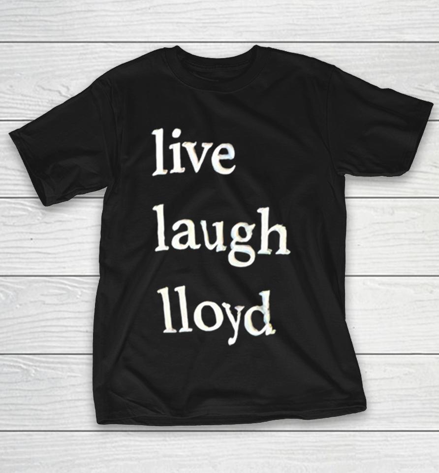 Live Laugh Lloyd Shirts 1 Live Laugh Lloyd Shirts