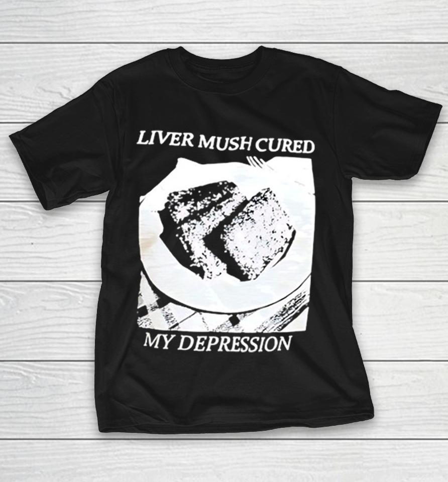 Liver Mush Cured My Depression Southern Food Comfort Eating Novelty Humor Shirts 1 Liver Mush Cured My Depression Southern Food Comfort Eating Novelty Humor Shirts