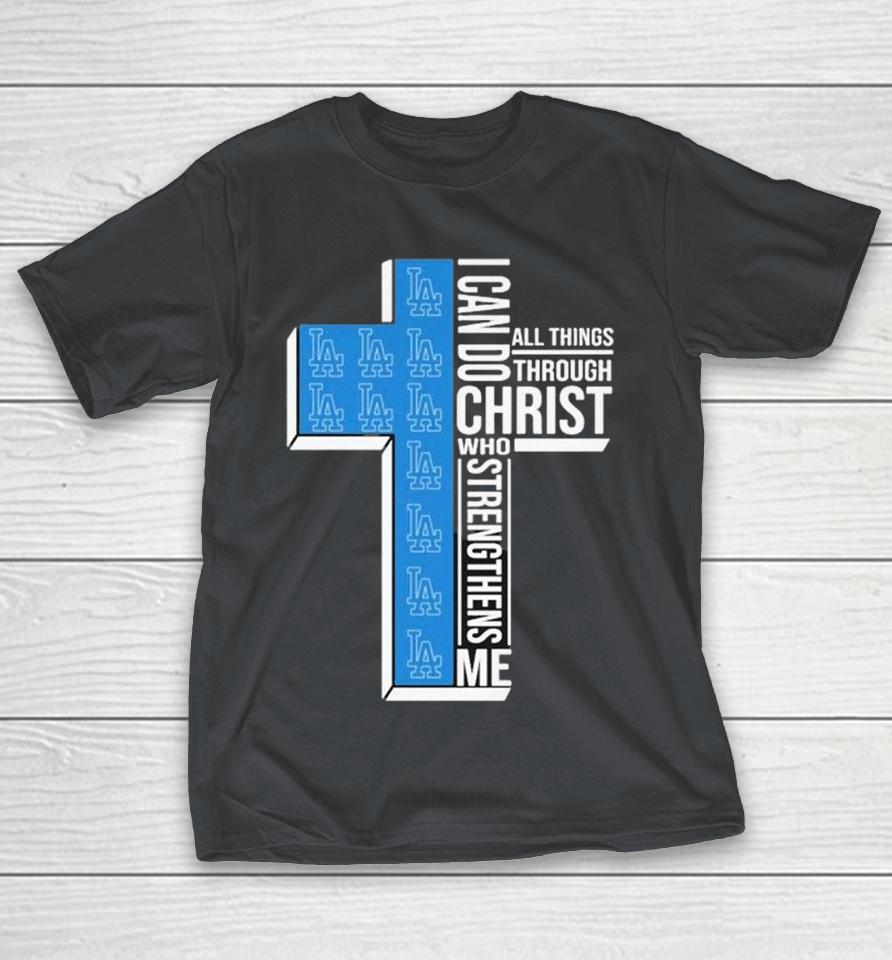 Los Angeles Dodgers I Can Do All Things Through Christ Who Strengthen Me Shirts 1 Los Angeles Dodgers I Can Do All Things Through Christ Who Strengthen Me Shirts
