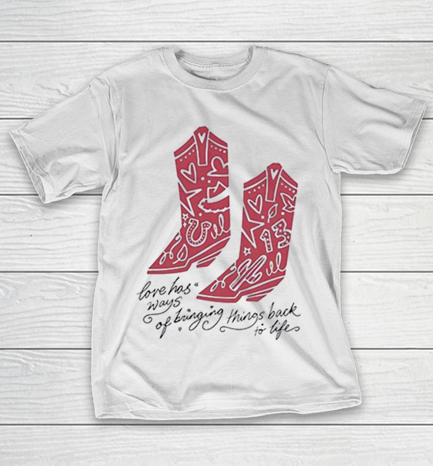 Love Has Ways Of Bringing Things Back To Life Cowboy Boots 13 Shirts 1 Love Has Ways Of Bringing Things Back To Life Cowboy Boots 13 Shirts