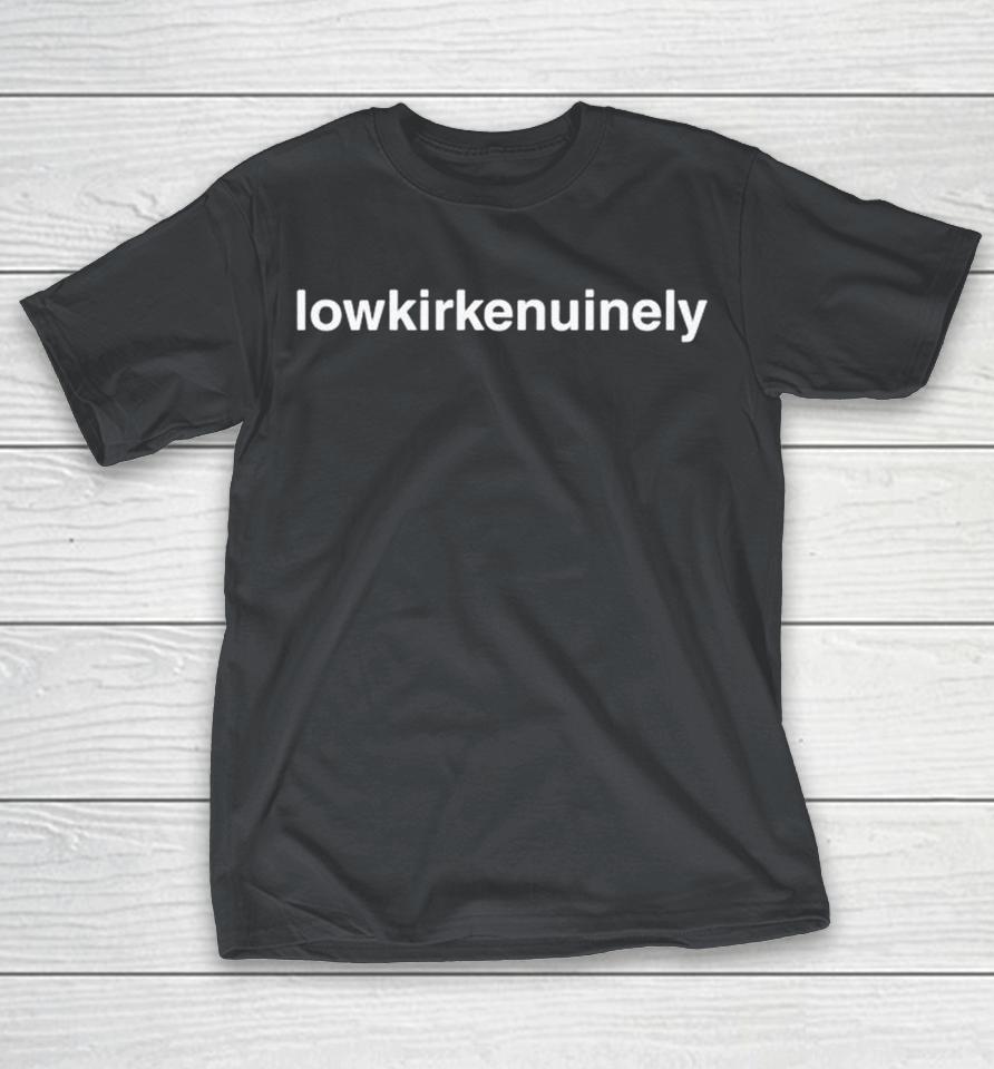 Lowkirkenuinely Shirts 1 Lowkirkenuinely Shirts