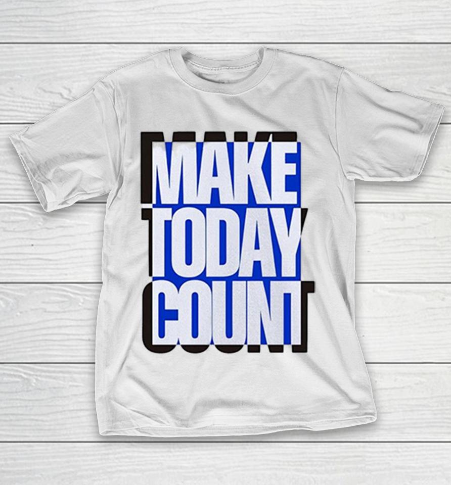 Make Today Count Blue And Black Design Shirts 1 Make Today Count Blue And Black Design Shirts