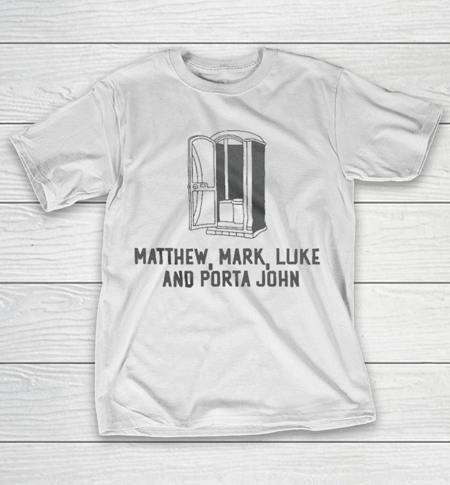 Matthew Mark Luke And Porta John Shirts 1 Matthew Mark Luke And Porta John Shirts
