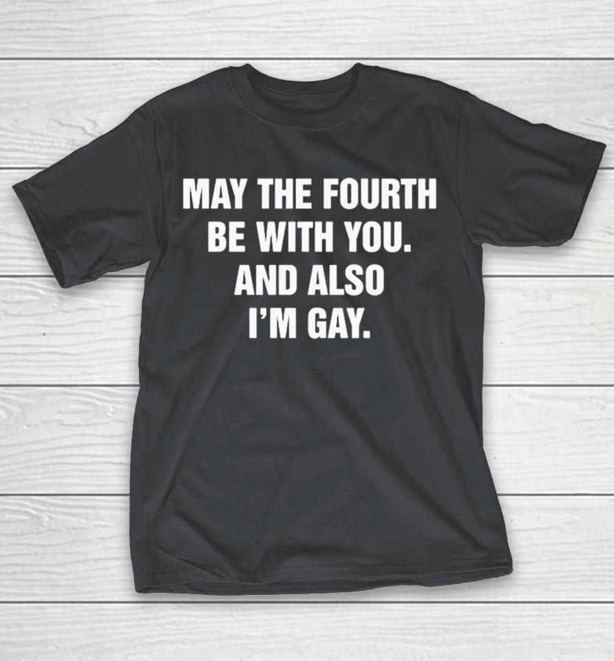 May The Fourth Be With You And Also I’m Gay Shirts 1 May The Fourth Be With You And Also I’m Gay Shirts