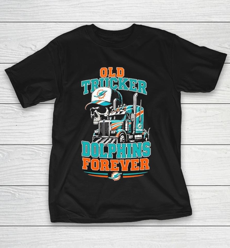 Miami Dolphins Old Trucker Forever Skull Shirts 1 Miami Dolphins Old Trucker Forever Skull Shirts
