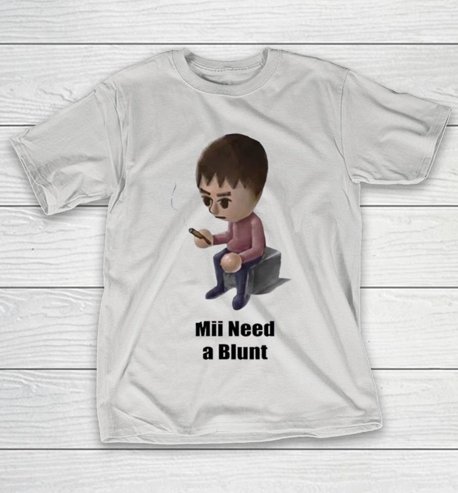 Mii Need A Blunt Smoke Shirts 1 Mii Need A Blunt Smoke Shirts