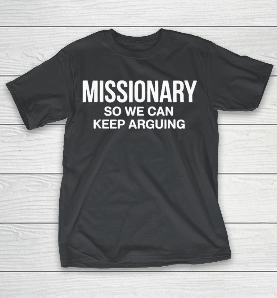 Missionary So We Can Keep Arguing Shirts 1 Missionary So We Can Keep Arguing Shirts