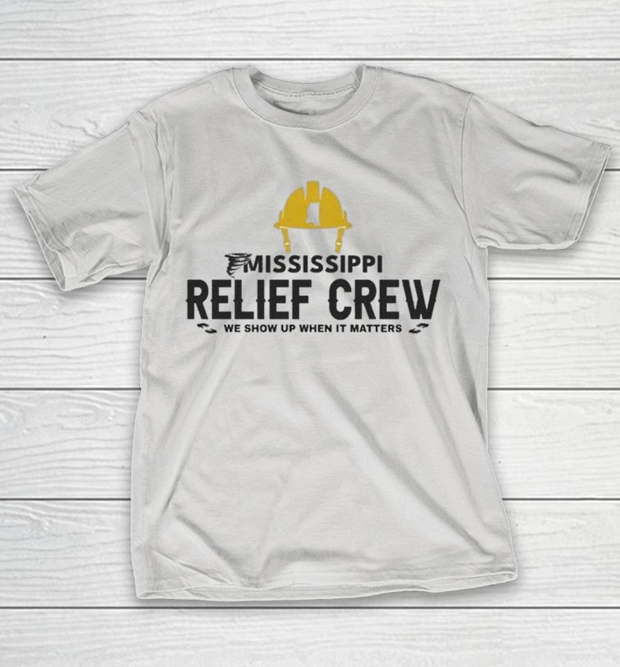 Mississippi Relief Crew We Show Up When It Matters Shirts 1 Mississippi Relief Crew We Show Up When It Matters Shirts