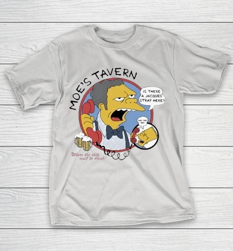 Moe’s Tavern Is There A Jacques Strap Here Where The Elite Meet To Drink Bart Simpson Shirts 1 Moe’s Tavern Is There A Jacques Strap Here Where The Elite Meet To Drink Bart Simpson Shirts