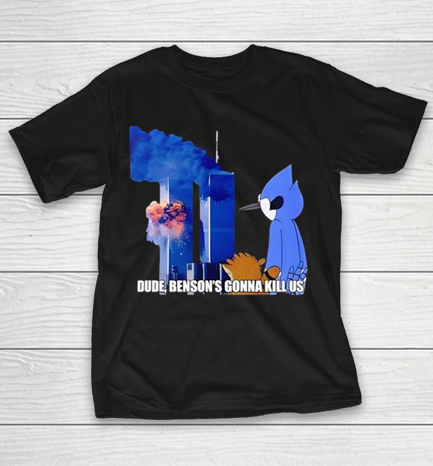 Mordecai X Rigby Dude Benson’s Gonna Kill Us Shirts 1 Mordecai X Rigby Dude Benson’s Gonna Kill Us Shirts