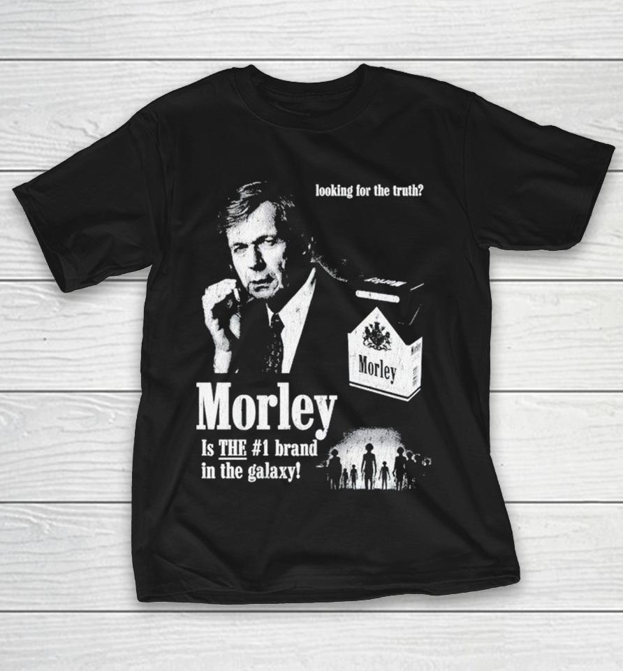 Morley Is The #1 Brand In The Galaxy Looking For The Truth Cigarettes Shirts 1 Morley Is The #1 Brand In The Galaxy Looking For The Truth Cigarettes Shirts