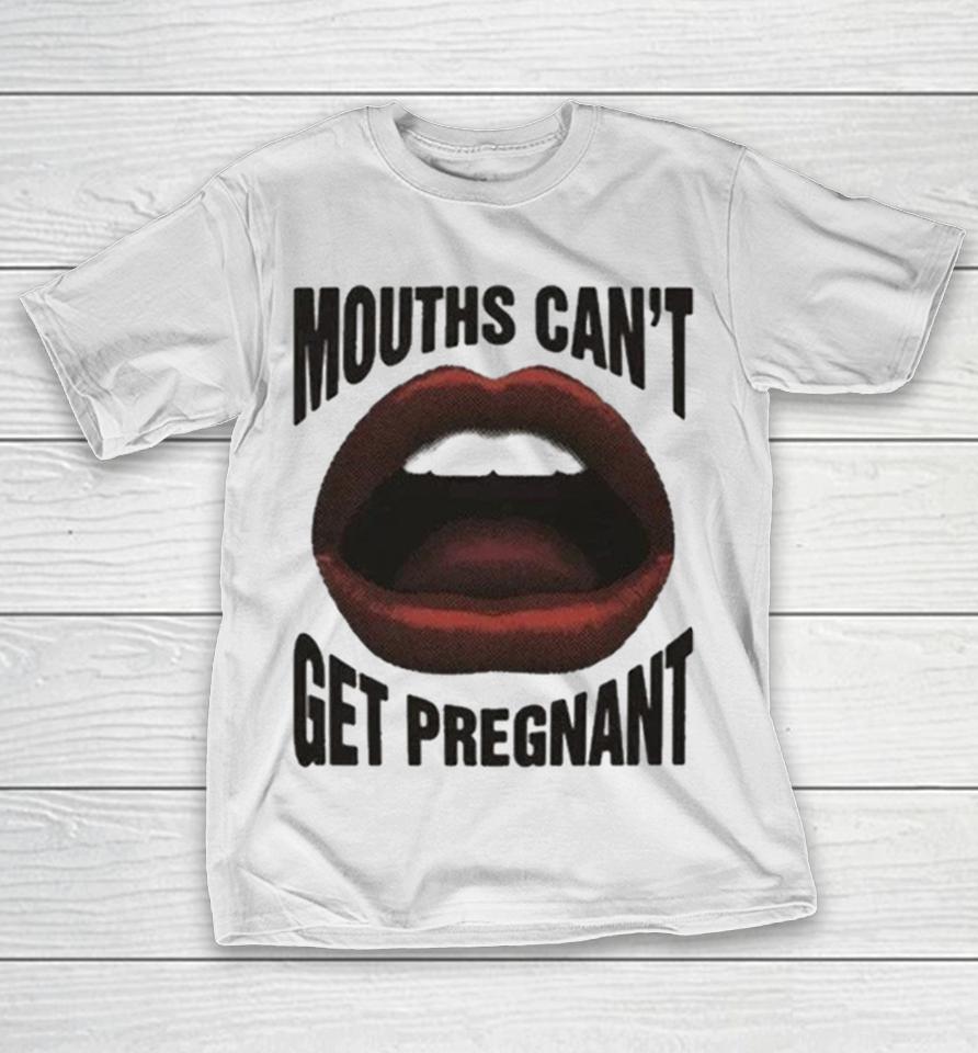 Mouths Can’t Get Pregnant Shirts 1 Mouths Can’t Get Pregnant Shirts