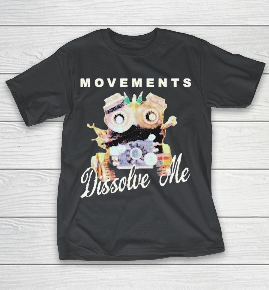 Movements Dissolve Me Shirts 1 Movements Dissolve Me Shirts