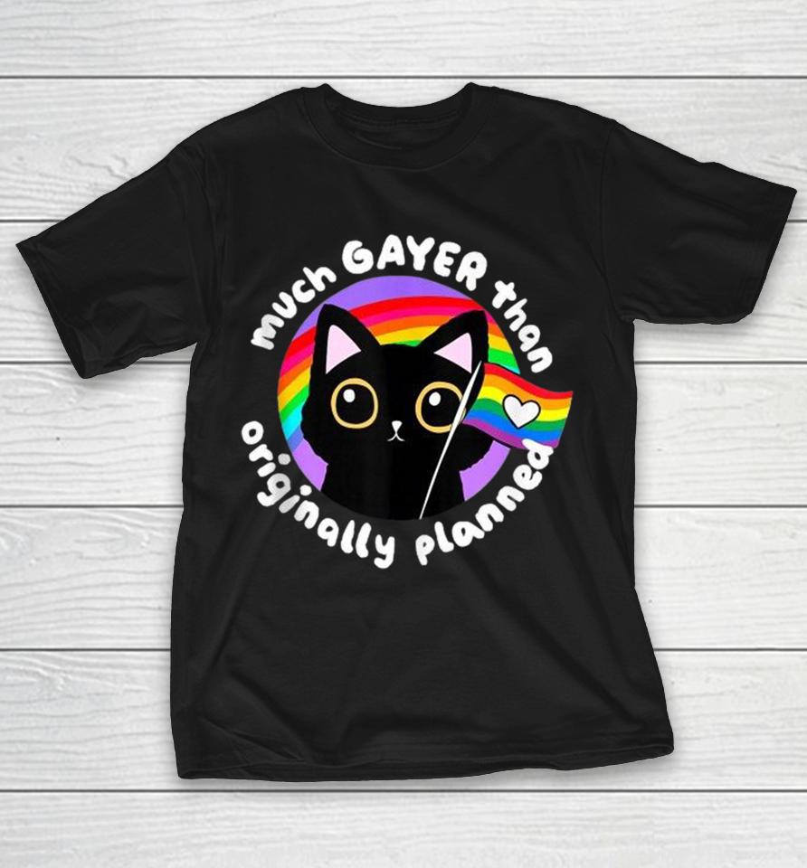 Much Gayer Than Originally Planned Pride Cat Shirts 1 Much Gayer Than Originally Planned Pride Cat Shirts