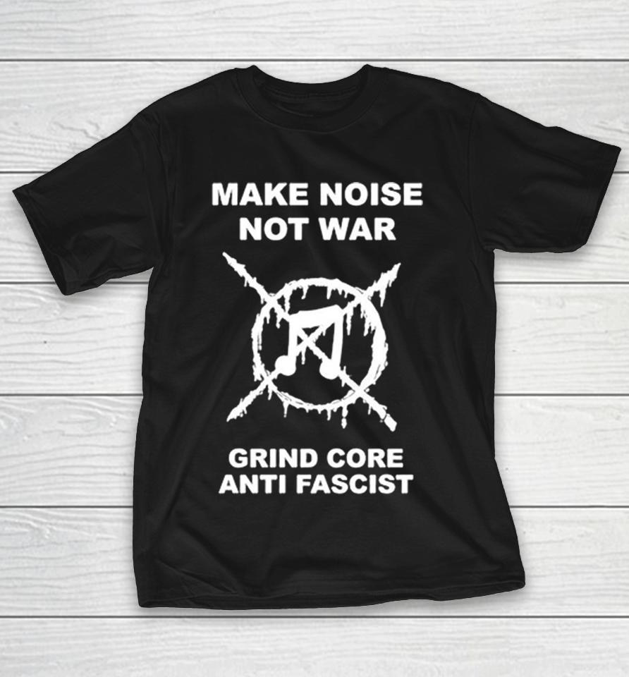 Music Make Noise Not War Grind Core Anti Fascist Shirts 1 Music Make Noise Not War Grind Core Anti Fascist Shirts