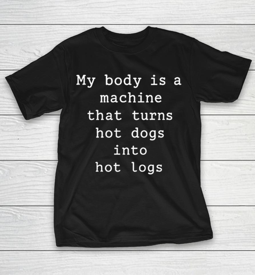 My Body Is A Machine That Turns Hot Dogs Into Hot Logs Humor Shirts 1 My Body Is A Machine That Turns Hot Dogs Into Hot Logs Humor Shirts