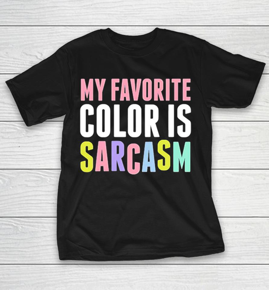 My Favorite Color Is Sarcasm Shirts 1 My Favorite Color Is Sarcasm Shirts