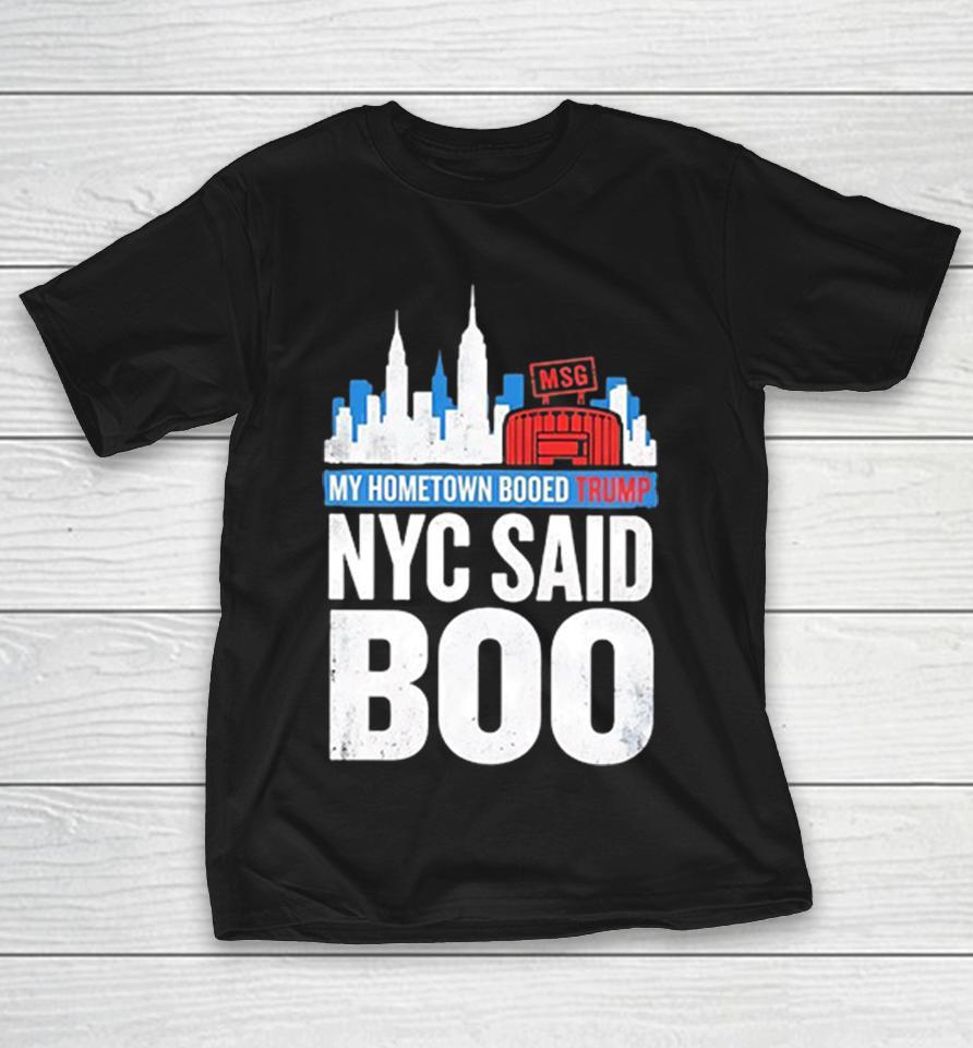 My Hometown Booed Trump Nyc Said Boo Msg Garden Political Graphic Shirts 1 My Hometown Booed Trump Nyc Said Boo Msg Garden Political Graphic Shirts