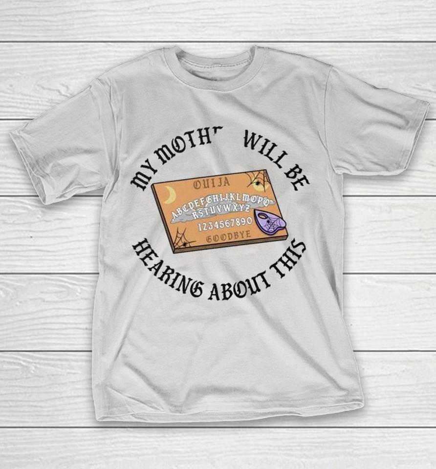 My Mother Will Be Hearing About This Ouija Shirts 1 My Mother Will Be Hearing About This Ouija Shirts