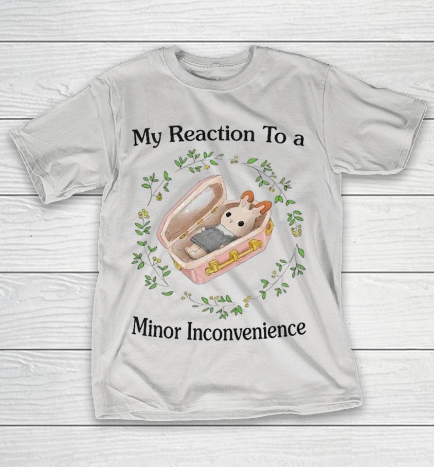 My Reaction To A Minor Inconvenience Coffin Shirts 1 My Reaction To A Minor Inconvenience Coffin Shirts
