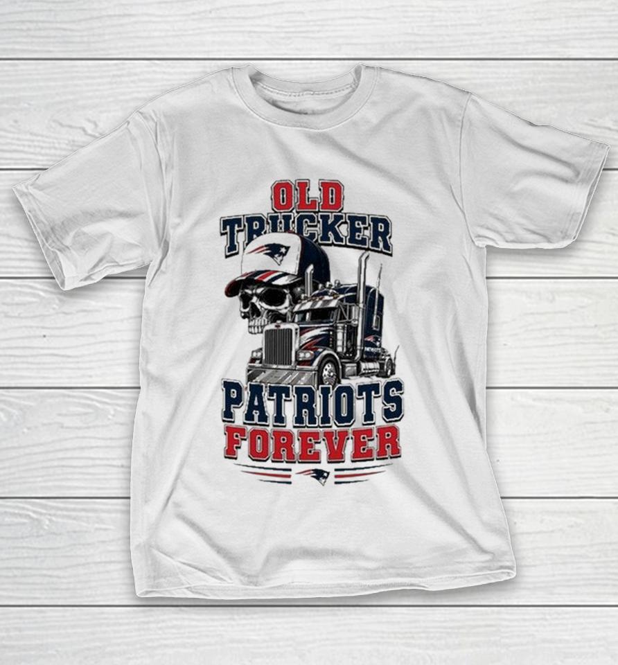 New England Patriots Old Trucker Forever Skull Shirts 1 New England Patriots Old Trucker Forever Skull Shirts