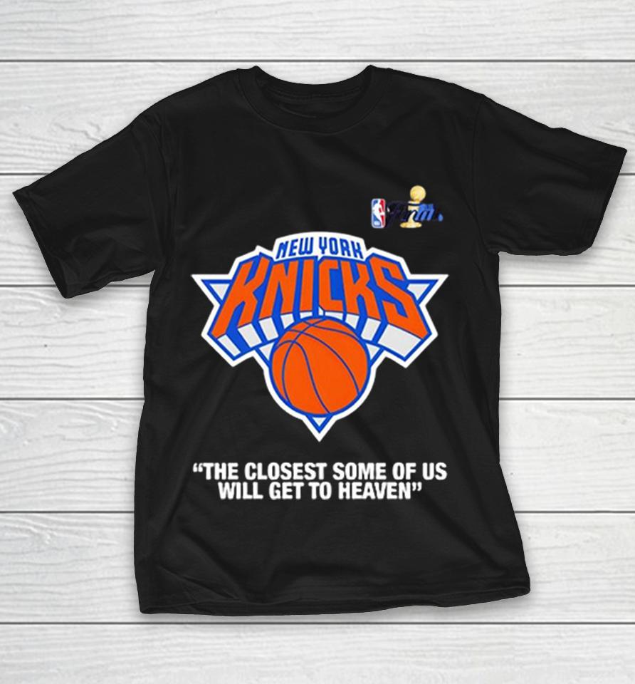 New York Knicks 2026 Nba Finals The Closest Some Of Us Will Get To Heaven Shirts 1 New York Knicks 2026 Nba Finals The Closest Some Of Us Will Get To Heaven Shirts