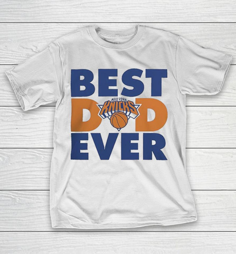 New York Knicks Best Dad Ever Basketball Graphic Shirts 1 New York Knicks Best Dad Ever Basketball Graphic Shirts