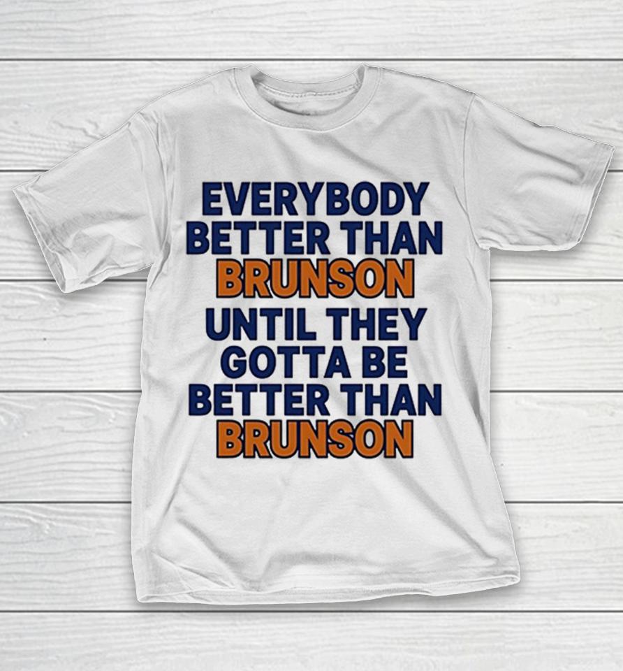 New York Knicks Everybody Better Than Brunson Until They Gotta Be Better Than Brunson Funny Shirts 1 New York Knicks Everybody Better Than Brunson Until They Gotta Be Better Than Brunson Funny Shirts