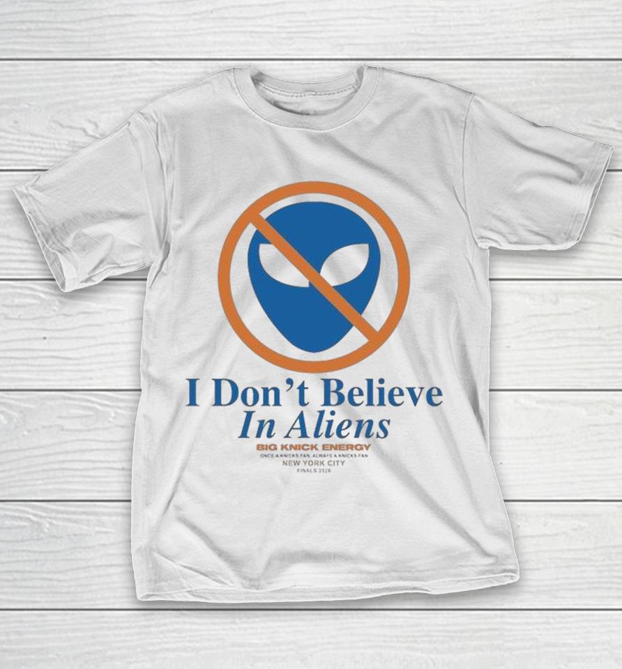 New York Knicks Finals 2026 I Don’t Believe In Aliens Big Knick Energy Shirts 1 New York Knicks Finals 2026 I Don’t Believe In Aliens Big Knick Energy Shirts