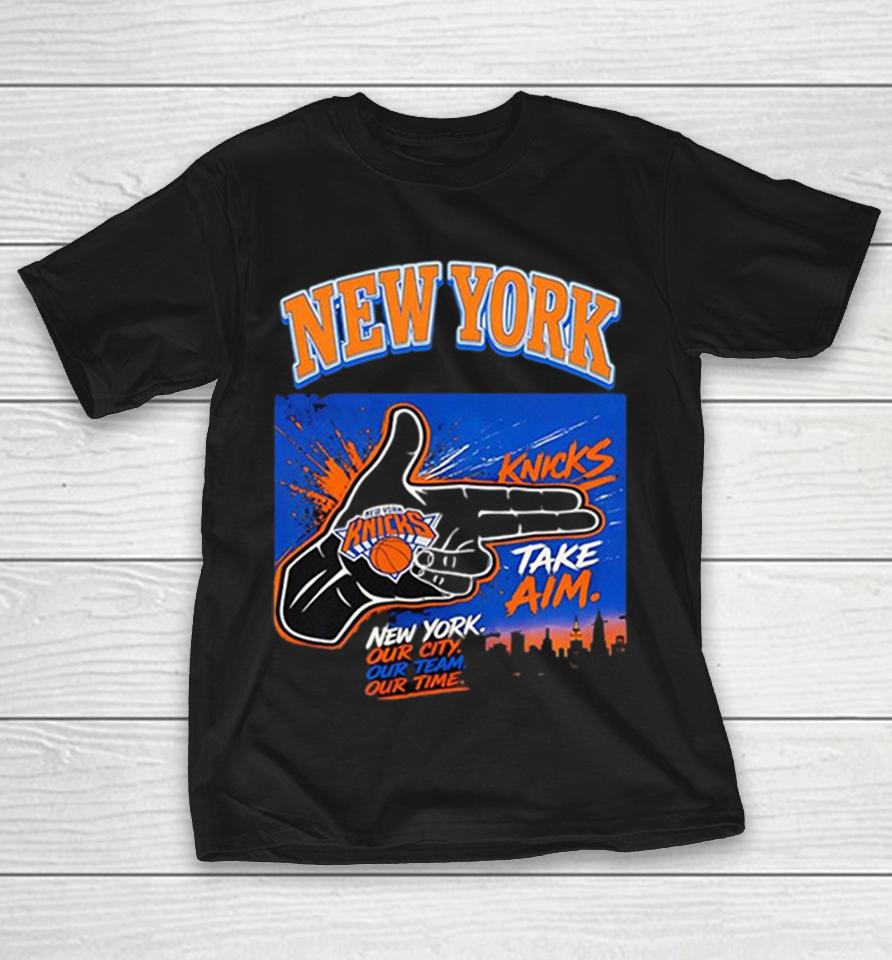 New York Knicks Take Aim Our City Our Team Our Time Basketball Shirts 1 New York Knicks Take Aim Our City Our Team Our Time Basketball Shirts