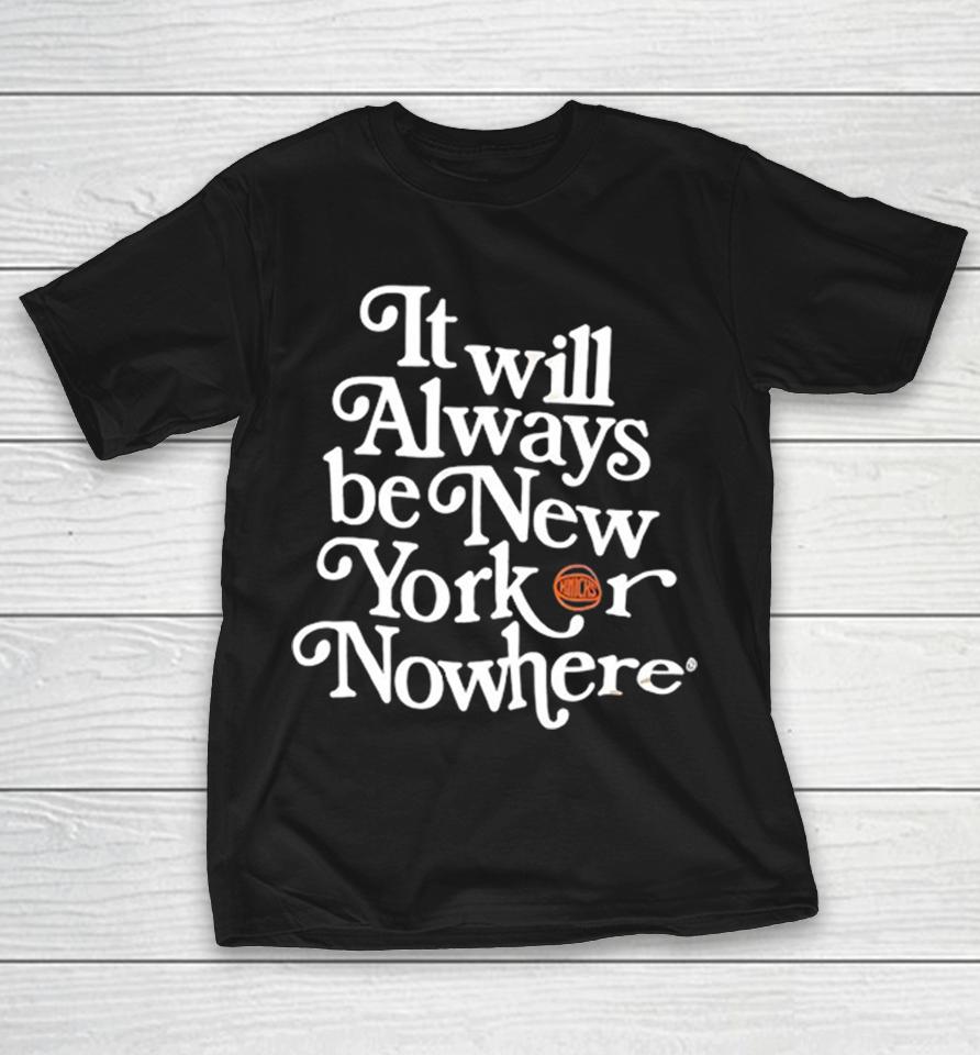 New York Or Nowhere X New York Knicks It Will Alays Shirts 1 New York Or Nowhere X New York Knicks It Will Alays Shirts