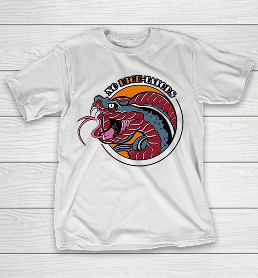 No Dick Tators Snake Anti Authoritarian Graphic Shirts 1 No Dick Tators Snake Anti Authoritarian Graphic Shirts