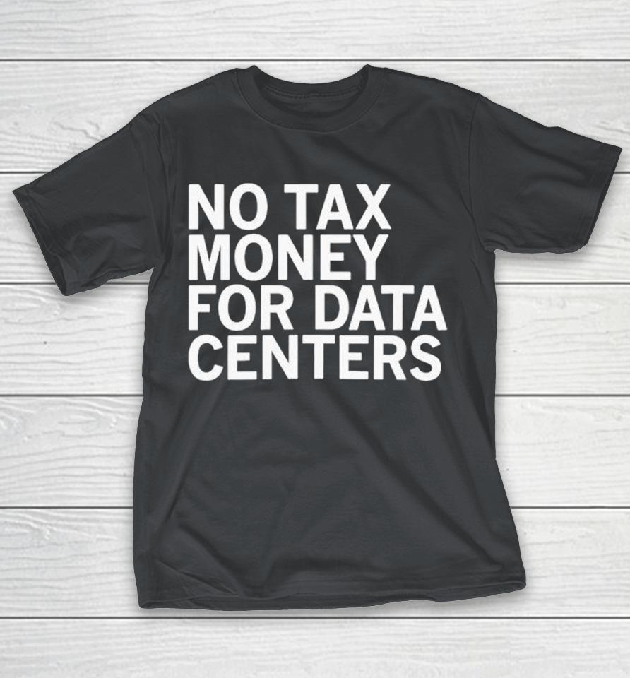 No Tax Money For Data Centers Shirts 1 No Tax Money For Data Centers Shirts