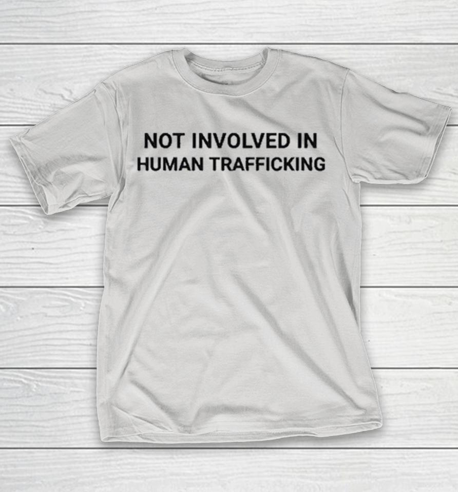 Not Involved In Human Trafficking Shirts 1 Not Involved In Human Trafficking Shirts