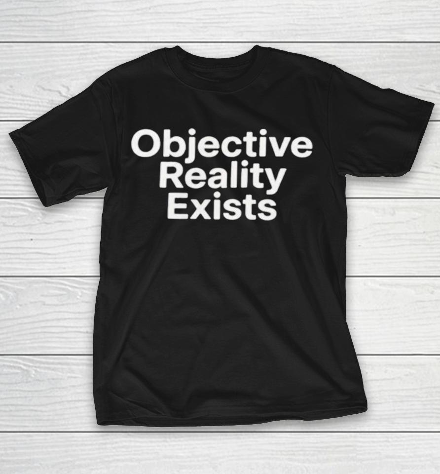 Objective Reality Exists Shirts 1 Objective Reality Exists Shirts