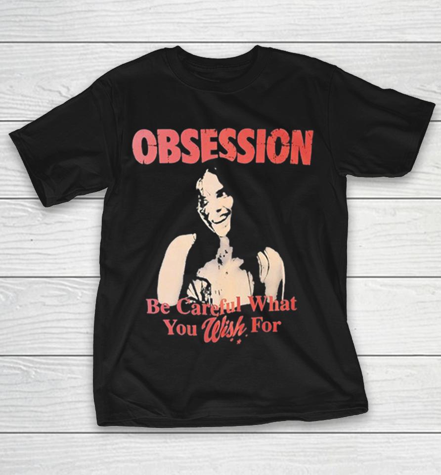 Obsession Be Careful What You Wish For Horror Film Shirts 1 Obsession Be Careful What You Wish For Horror Film Shirts