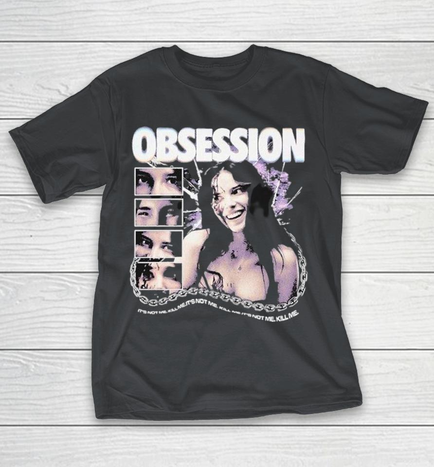 Obsession It’s Not Me Kill Me Shirts 1 Obsession It’s Not Me Kill Me Shirts