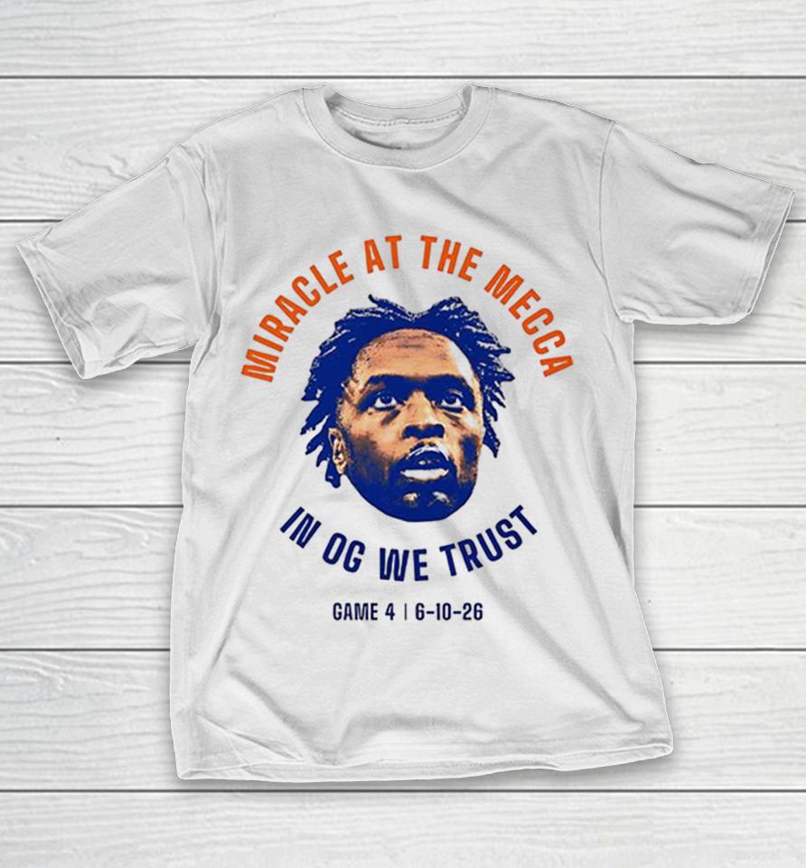 Og Anunoby Miracle At The Mecca In Og We Trust Game 4 6-10-26 Knicks Shirts 1 Og Anunoby Miracle At The Mecca In Og We Trust Game 4 6-10-26 Knicks Shirts