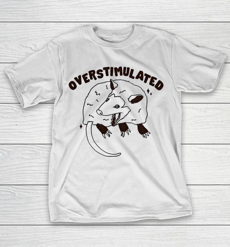 Opossum Overstimulated Text Shirts 1 Opossum Overstimulated Text Shirts