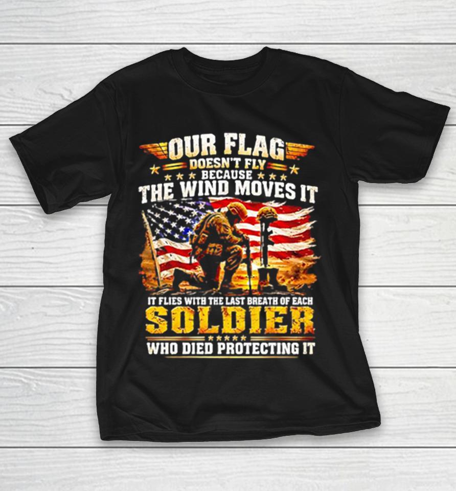 Our Flag Doesn’t Fly Because The Wind Moves It It Flies With The Last Shirts 1 Our Flag Doesn’t Fly Because The Wind Moves It It Flies With The Last Shirts