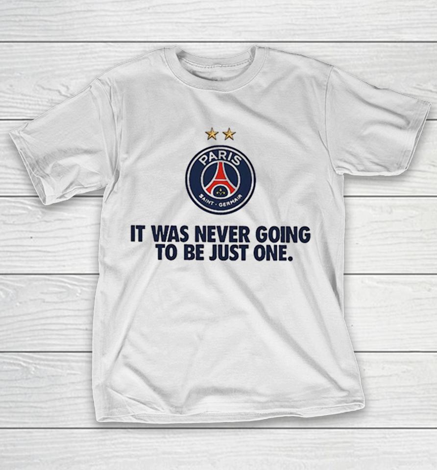 Paris Saint Germain It Was Never Going To Be Just One Shirts 1 Paris Saint Germain It Was Never Going To Be Just One Shirts