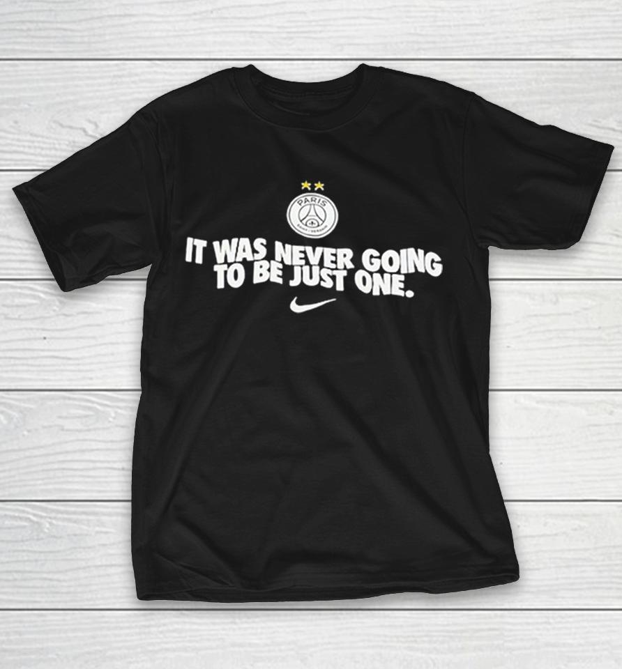 Paris Saint Germain It Was Never Going To Be Just One Shirts 1 Paris Saint Germain It Was Never Going To Be Just One Shirts