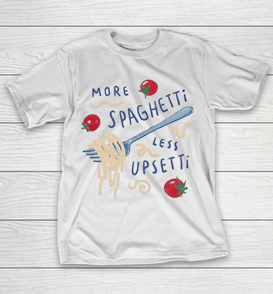 Pasta More Spaghetti Less Upsetti Fork Tomatoes Shirts 1 Pasta More Spaghetti Less Upsetti Fork Tomatoes Shirts